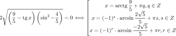 $$ 2 \sqrt{\left(\dfrac{9}{5}-\tg x\right)\left(\sin^ 2 - \dfrac{4}{5}\right)} = 0 \Longleftrightarrow 
\left[ \begin{matrix}
x = \arctg \dfrac{9}{5} + \pi q, q \in Z\\
x = (-1)^s \cdot \arcsin \dfrac{2\sqrt{5}}{5} + \pi s, s \in Z\\
x = (-1)^r \cdot \arcsin \dfrac{-2\sqrt{5}}{5} + \pi r, r \in Z
\end{matrix} \right.
$$
