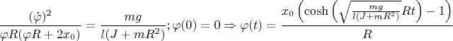 $$\frac{(\dot \varphi)^2}{\varphi R(\varphi R+2x_{0})}=\frac{mg}{l(J+mR^{2})}; \varphi (0)=0 \Rightarrow \varphi(t)=\frac{x_{{0}}\left(\cosh\left( \sqrt {{\frac {mg}{l \left( J+m{R}^{2}\right) }}}Rt \right) -1 \right)} {R}$$