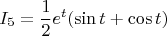 $$
I_5  = {1 \over 2}e^t (\sin t + \cos t)
$$