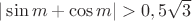 $|\sin m+\cos m|>0,5\sqrt{3}$