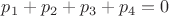 $p_1+p_2+p_3+p_4=0$