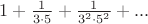 $1+\frac{1}{3\cdot5}+\frac{1}{3^2\cdot5^2}+...$