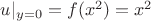 $u|_{y=0}=f(x^2)=x^2$