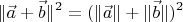 $$\|\vec a+\vec b\|^2=(\|\vec a\|+\|\vec b\|)^2$$