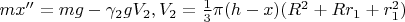 $mx''=mg-\gamma_2gV_2, V_2=\frac {1}{3}\pi(h-x)(R^2+Rr_1+r_1^2)$