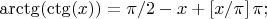 $\arctg(\ctg(x)) = \pi/2 - x+\left[x/\pi\right]\pi; $