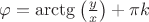 $\[\varphi  = \arctg\left( {\frac{y}{x}} \right) + \pi k\]$