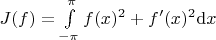 $J(f) = \int\limits_{-\pi}^{\pi} f(x)^2 + f'(x)^2 {\rm d}x $