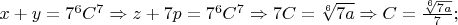 $x+y=7^6C^7\Rightarrow z+7p=7^6C^7\Rightarrow 7C=\sqrt[6]{7a}\Rightarrow C=\frac{\sqrt[6]{7a}}{7};$