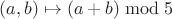 $(a,b)\mapsto (a+b)\bmod 5$