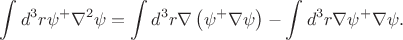 $$\int d^3 r \psi^+\nabla^2\psi = \int d^3r\nabla\left(\psi^+ \nabla \psi\right) - \int d^3r \nabla \psi^+\nabla\psi .$$