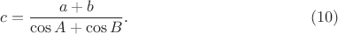 $$
c = \frac {a + b} {\cos A + \cos B}.   \eqno     (10)
$$