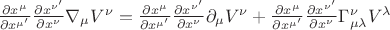 $\frac{\partial x^{\mu}}{\partial x^{{\mu}'}}\frac{\partial x^{{\nu}'}}{\partial x^{\nu}}{\nabla}_{\mu}V^{\nu}=\frac{\partial x^{\mu}}{\partial x^{{\mu}'}}\frac{\partial x^{{\nu}'}}{\partial x^{\nu}}{\partial}_{\mu}V^{\nu}+\frac{\partial x^{\mu}}{\partial x^{{\mu}'}}\frac{\partial x^{{\nu}'}}{\partial x^{\nu}}{\Gamma}^{\nu}_{\mu\lambda}V^{\lambda}$