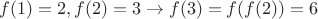 $f(1)=2,f(2)=3\to f(3)=f(f(2))=6$