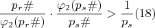 $$\dfrac {p_{r}\#}{\varphi_{2}(p_{r}\#)}\cdot \dfrac{\varphi_{2}(p_s\#)}{ p_s\#}>\dfrac {1}{p_{s}}\egno (18) $$