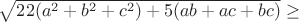 $\sqrt{22(a^2+b^2+c^2)+5(ab+ac+bc)}\geq$