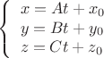 $$
\left\{ \begin{array}{l}
x=At+x_0\\
y=Bt+y_0\\
z=Ct+z_0\\
\end{array} \right
$$