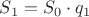 $S_1 = S_0 \cdot q_1$