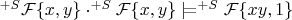$^{+S}\mathcal{F}\{x,y\}\cdot^{+S}\mathcal{F}\{x,y\}\mathrel{|}\joinrel=^{+S}\mathcal{F}\{xy,1\}$