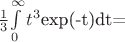 $\frac {1}{3}$\int\limits_0^\infty t^3$exp(-t)dt=$