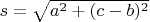 $s=\sqrt{a^2+(c-b)^2}$