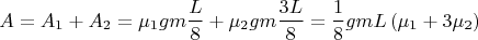 $$A=A_1+A_2=\mu_1 g{m}\frac {L}{8}+\mu_2 g{m}\frac {3L}{8}=\frac {1} {8}g{m}{L}\left(\mu_1+ 3\mu_2\right) $$