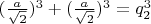 $(\frac {a}{\sqrt 2}) ^3 + (\frac {a}{\sqrt 2}) ^3 = q_2^3$