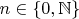 $n\in \left\lbrace0, \mathbb{N}\right\rbrace$