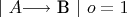 $\mathcal{j}\ A $\longrightarrow$ B $\mathcal{j}\ o = 1