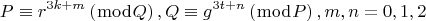 $$\[
P \equiv r^{3k + m} \left( {\bmod Q} \right),Q \equiv g^{3t + n} \left( {\bmod P} \right),m,n = 0,1,2
\]$
