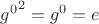 ${g^{0}}^2 = g^{0} = e$