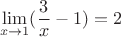 $$\lim\limits_{x\to1}(\frac{3}{x}-1)=2$