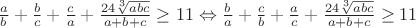 $\[\frac{a}{b} + \frac{b}{c} + \frac{c}{a} + \frac{{24\sqrt[3]{{abc}}}}{{a + b + c}} \ge 11 \Leftrightarrow \frac{b}{a} + \frac{c}{b} + \frac{a}{c} + \frac{{24\sqrt[3]{{abc}}}}{{a + b + c}} \ge 11\]$