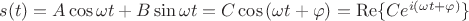 $s(t)=A\cos{\omega t} + B\sin{\omega t}=C\cos{(\omega t + \varphi)}=\operatorname{Re}\{Ce^{i(\omega t +\varphi)}\}$