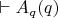 $\vdash A_q(q)$