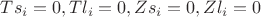 $Ts_i = 0, Tl_i = 0, Zs_i = 0, Zl_i = 0$