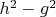 $h^2-g^2$