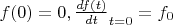 $f(0)=0, \frac {df(t)}{dt} \right _{при t=0} = f_0 $