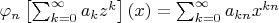 $\varphi_n\left[\sum_{k=0}^\infty a_k z^k\right](x)=\sum_{k=0}^\infty a_{kn} x^{kn}$