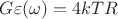 $G\varepsilon(\omega)=4kTR$