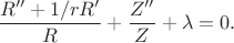 $$
\dfrac{R'' + 1/r R'}{R} + \dfrac{Z''}{Z} + \lambda = 0.
$$