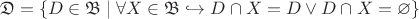 $$ \mathfrak{D}=\left \{ D \in \mathfrak{B} \mid \forall X \in \mathfrak{B} \hookrightarrow D \cap X = D \vee D \cap X = \varnothing \right \}$$