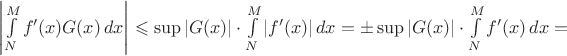 $\left|\int\limits_N^Mf'(x)G(x)\,dx\right|\leqslant\sup|G(x)|\cdot\int\limits_N^M|f'(x)|\,dx=\pm\sup|G(x)|\cdot\int\limits_N^Mf'(x)\,dx=$