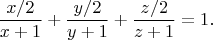 $$
\frac{x / 2}{x + 1} + \frac{y / 2}{y + 1} + \frac{z / 2}{z + 1} = 1. 
$$