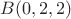 $B(0,2,2)$