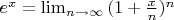 $e^x= \lim_{n \to \infty}{(1+\frac{x}{n})^n}$