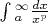 $\int\limits{_a^\infty}\frac{dx}{x^p}$