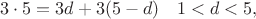 $$3\cdot5=3d+3(5-d)\quad 1<d<5,$$