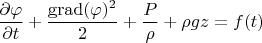 $$\frac{\partial\varphi}{\partial t}+\frac{\operatorname{grad}(\varphi)^2}{2}+\frac{P}{\rho}+\rho gz=f(t)$$