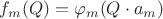 $f_m(Q) = \varphi _m(Q\cdot a_m)$
